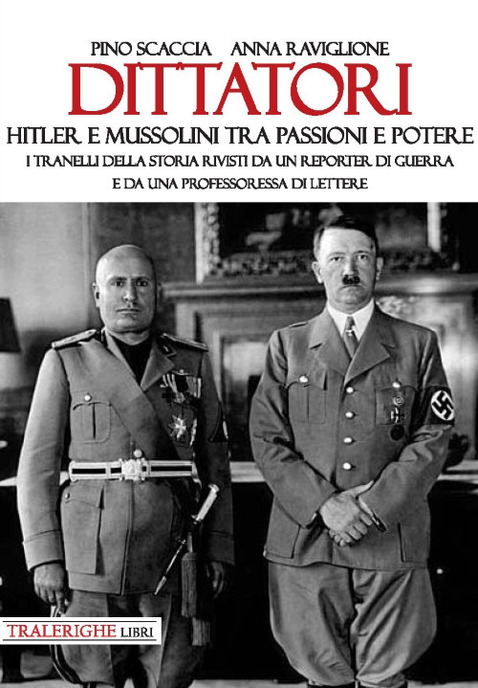 Dittatori. Hitler e Mussolini tra passioni e potere.