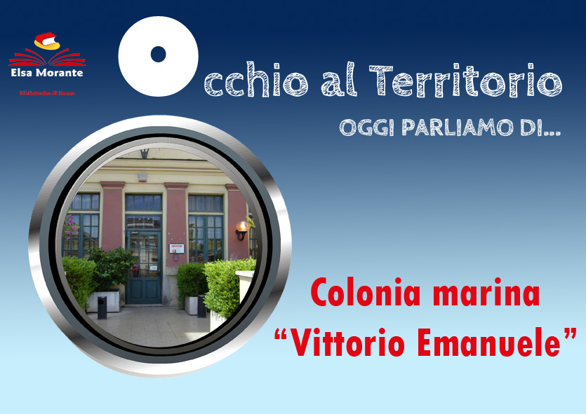 Occhio al territorio: Colonia marina "Vittorio Emanuele"