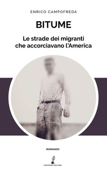Bitume. Le strade dei migranti che accorciavano l'America di Enrico Campofreda