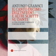 Il canto decimo dell'Inferno e altri scritti su Dante di Antonio Gramsci