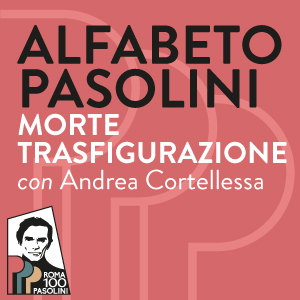 Alfabeto Pasolini. Morte/Trasfigurazione