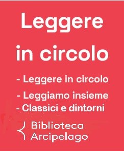 Leggere in circolo: “Leggere in circolo”, “Leggiamo insieme”, “Classici e dintorni”