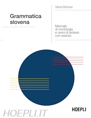 Grammatica Slovena. Manuale di morfologia e cenni di sintassi con esercizi
