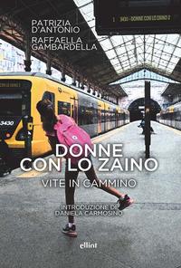 Donne con lo zaino. Vite in cammino di Patrizia D&rsquo;Antonio, Raffaella Gambardella
