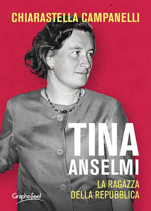 Tina Anselmi. La ragazza della Repubblica