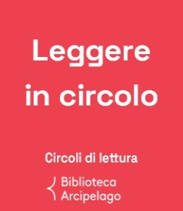 Circoli di lettura della Biblioteca Arcipelago