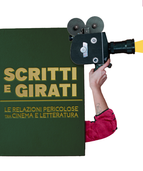 Scritti e girati. Le relazioni pericolose tra cinema e letteratura