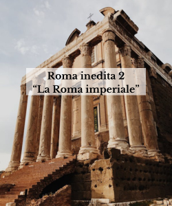 Roma Inedita 2: la Roma Imperiale