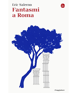“Fantasmi a Roma” di Eric Salerno