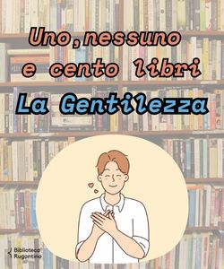Uno, nessuno e cento libri: La gentilezza