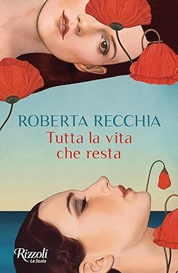 Tutta la vita che resta di Recchia Roberta