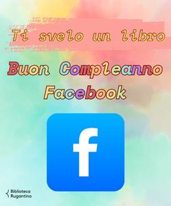 Ti svelo un libro: Buon compleanno Facebook