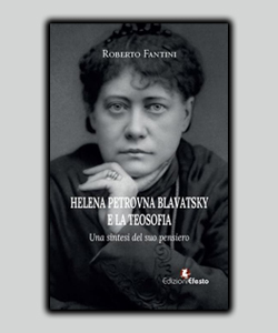 Helena Petrovna Blavatsky e la teosofia. Una sintesi del suo pensiero