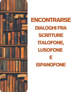 Encontrarse. Dialoghi fra scritture italofone, lusofone e ispanofone