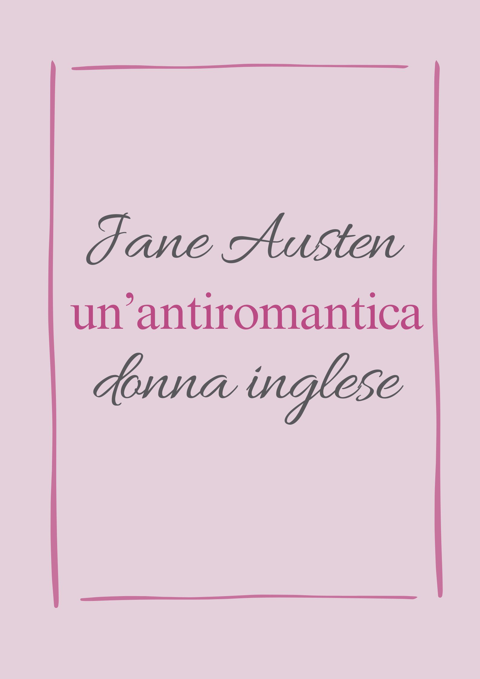 Jane Austen, un'antiromantica donna inglese