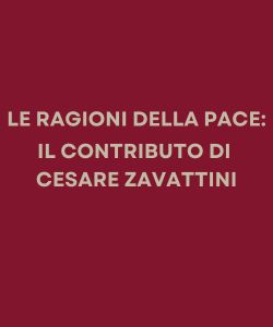 Le ragioni della pace: il contributo di Cesare Zavattini