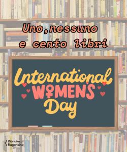 Uno, nessuno e cento libri: Giornata internazionale della donna