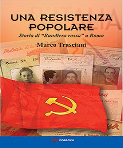 Una resistenza popolare. Storia di “Bandiera rossa” a Roma