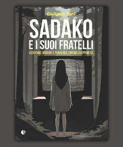 SadaKo e i suoi fratelli. Leggende urbane e Yokai nel cinema giapponese di Giuliano Tani