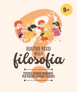 Quattro passi nella filosofia : piccole grandi domande per piccoli grandi filosofi