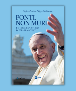 Ponti, non muri - I 47 viaggi apostolici di Papa Francesco