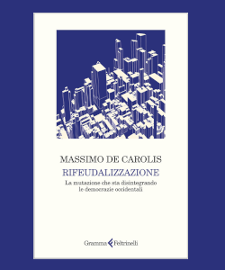Rifeudalizzazione... di Massimo De Carolis