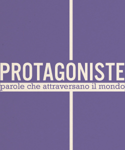 PROTAGONISTE. Parole che attraversano il mondo