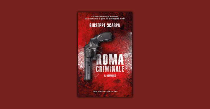 Roma criminale. Il romanzo di Giuseppe Scarpa