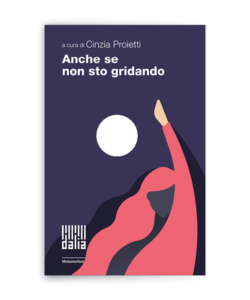 Anche se non sto gridando a cura di Cinzia Proietti