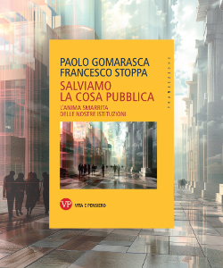 Salviamo la cosa pubblica. L’anima smarrita delle nostre istituzioni di P.Gomarasca e F.Stoppa