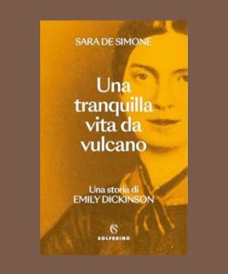 "Una tranquilla vita da vulcano. Una storia di Emily Dickinson", di Sara De Simone