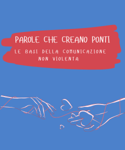 Parole che creano ponti - Le basi della Comunicazione Non Violenta
