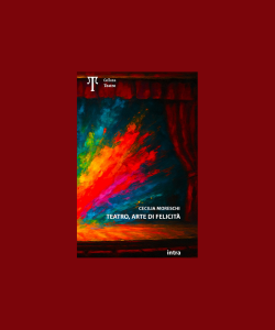 Teatro, arte di felicit&agrave; di Cecilia Moreschi