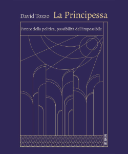 La Principessa. Potere della politica, possibilit&agrave; dell&rsquo;impossibile