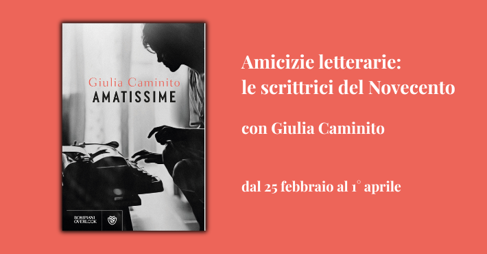 Amicizie letterarie: le scrittrici del Novecento