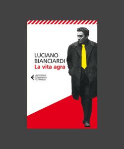 La vita agra di Luciano Bianciardi