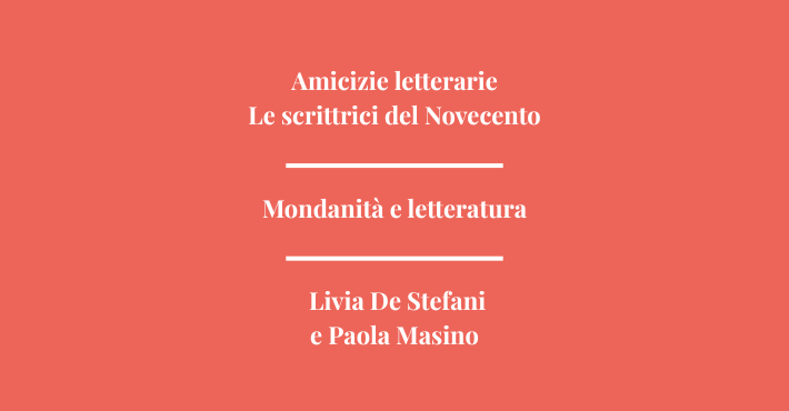 Mondanit&agrave; e letteratura: Livia De Stefani e Paola Masino