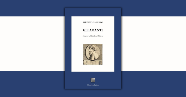Gli amanti. Discorsi sul Liside di Platone di Stefano Cazzato