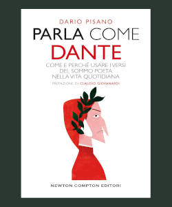 Parla come Dante. Come e perch&eacute; usare i versi del Sommo Poeta nella vita quotidiana