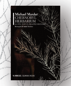 Chernobyl Herbarium. La vita dopo il disastro nucleare