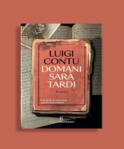Domani sar&agrave; tardi: il 25 aprile di un fascista salvato dai partigiani