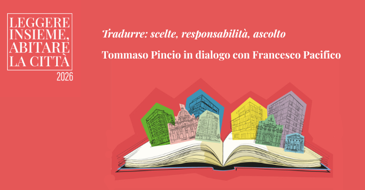 Tradurre: scelte, responsabilit&agrave;, ascolto con Tommaso Pincio e Francesco Pacifico