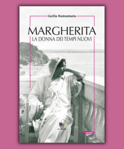 Margherita.&nbsp;La donna dei tempi nuovi di Cecilia Mastrantonio