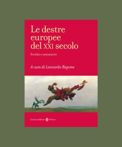 Le destre europee del XXI secolo. Eredit&agrave; e mutamenti, a cura di Leonardo Rapone