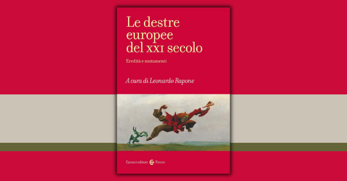 Le destre europee del XXI secolo. Eredit&agrave; e mutamenti, a cura di Leonardo Rapone