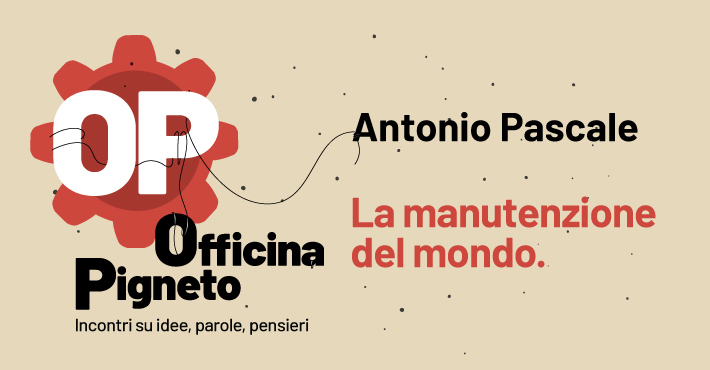 La manutenzione del mondo con Antonio Pascale