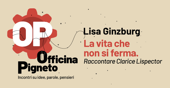 La vita che non si ferma. Lisa Ginzburg racconta Clarice Lispector