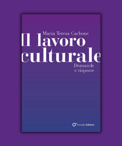 Il lavoro culturale. Domande e risposte di Maria Teresa Carbone