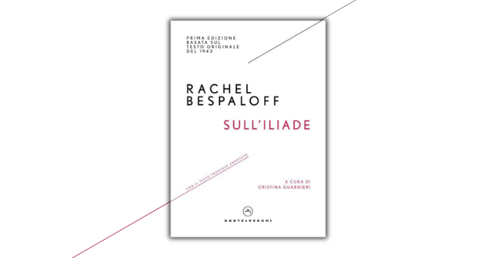 Sull'Iliade di Rachel Bespaloff a cura di Cristina Guarnieri