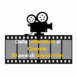 Dalla Letteratura al Cinema: 50 anni di grandi film